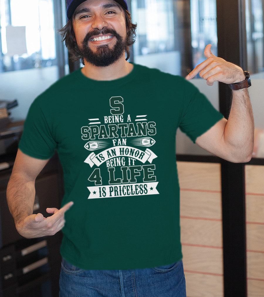 Being A Michigan State Spartans Fan Is An Honor 4 Life Is Priceless T-Shirt