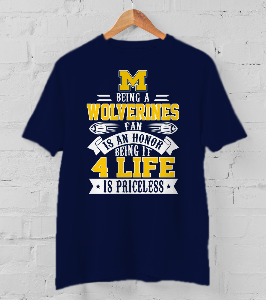 Michigan Wolverines Fan 4 Life Is Priceless Being An Honor T-Shirt