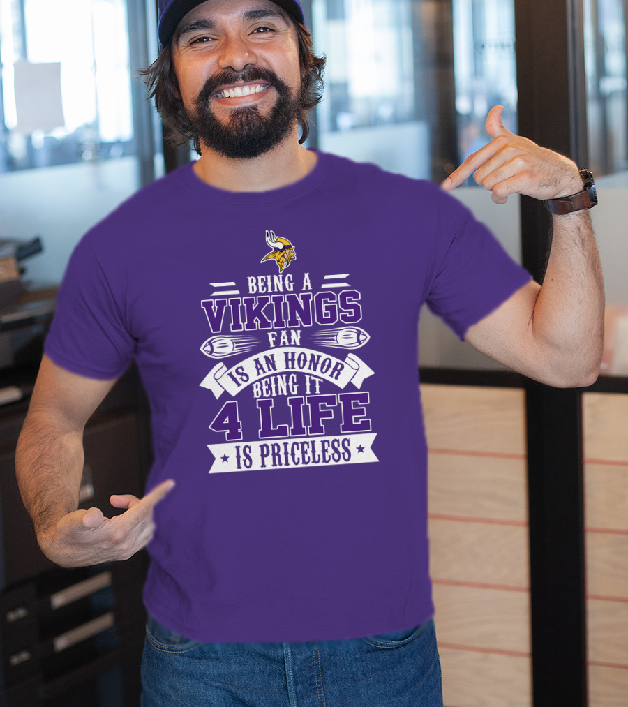 Being A Vikings Fan Is An Honor Being It 4 Life Is Priceless T-Shirt