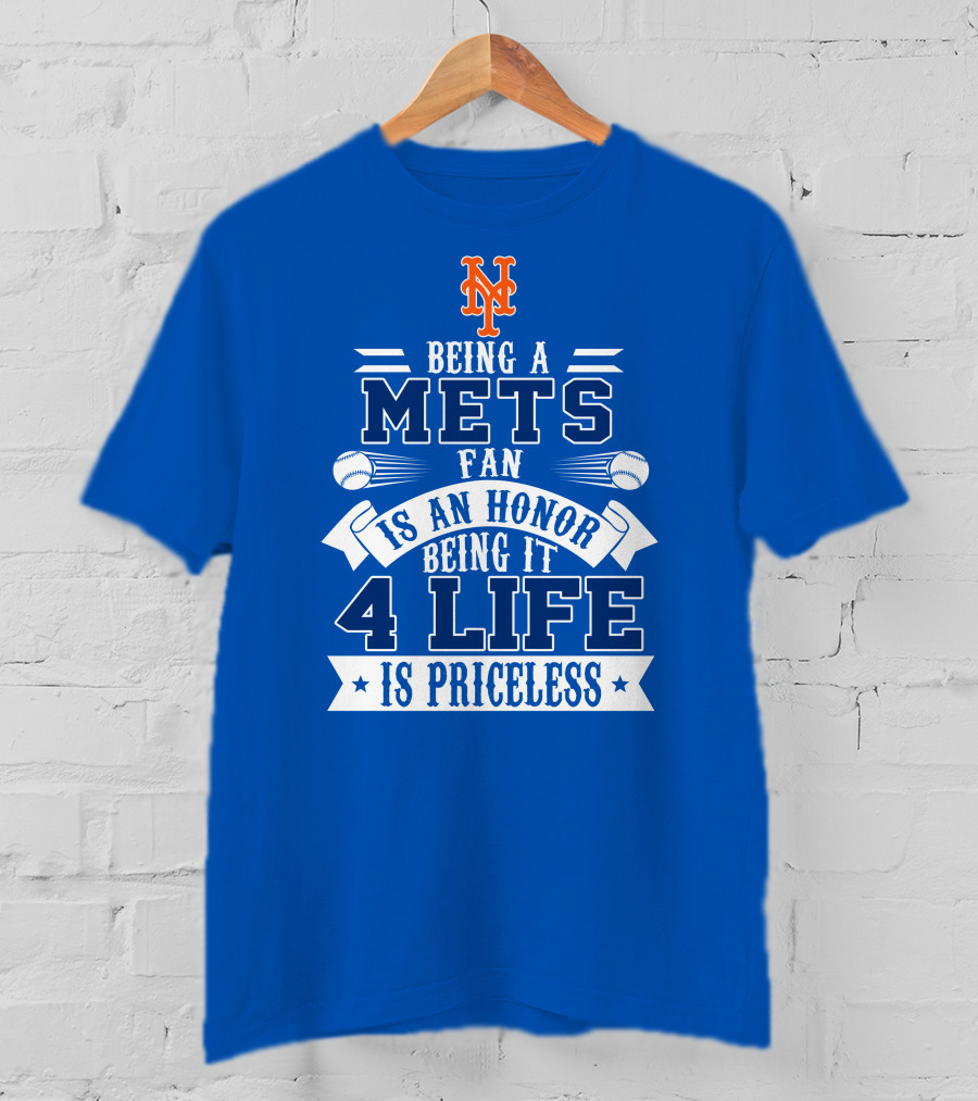 Being A New York Mets Fan Is An Honor Being It 4 Life Is Priceless T-Shirt