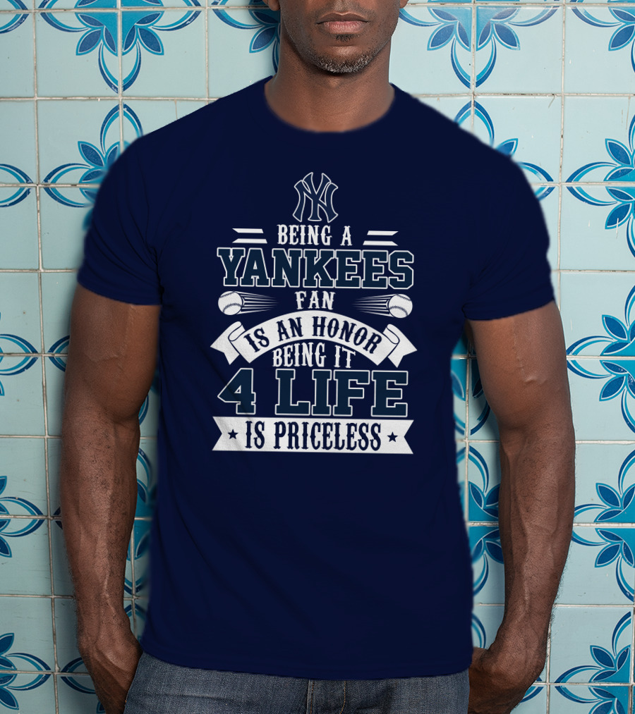 New York Yankees Fan Being It 4 Life Is Priceless Honor T-Shirt
