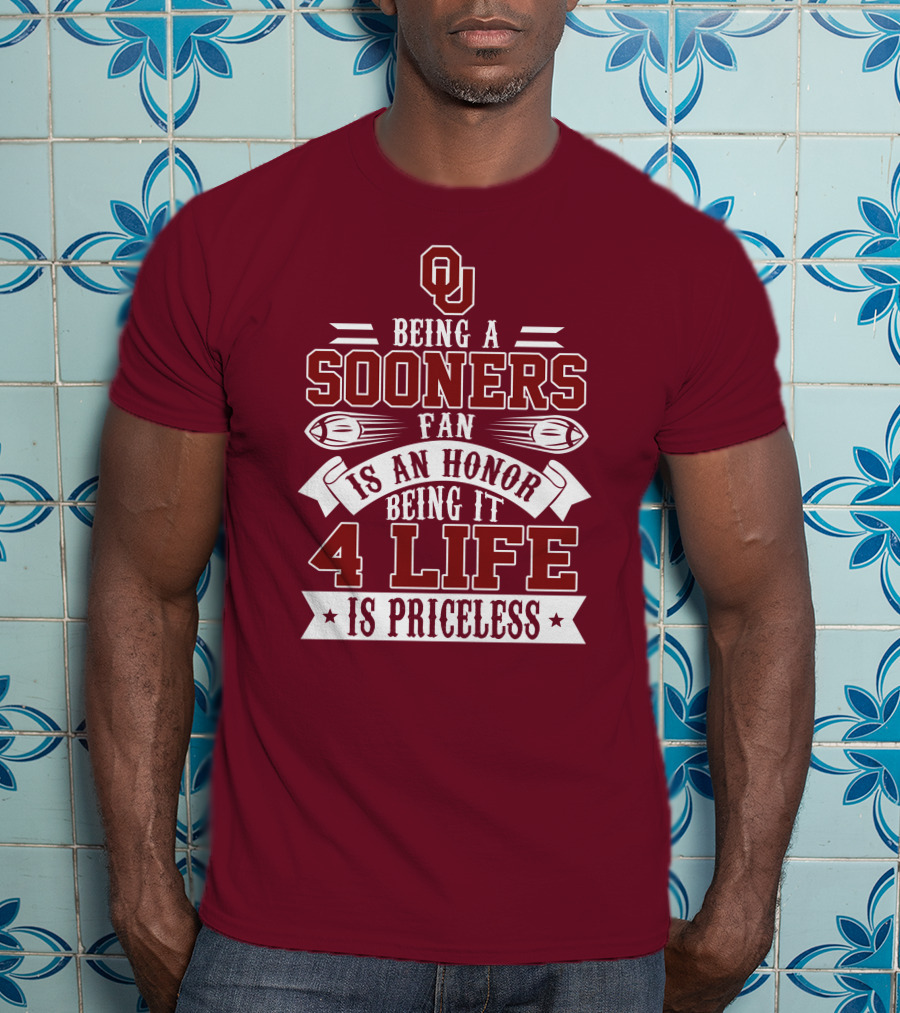 Ou Being A Sooners Fan Is An Honor 4 Life Is Priceless T-Shirt