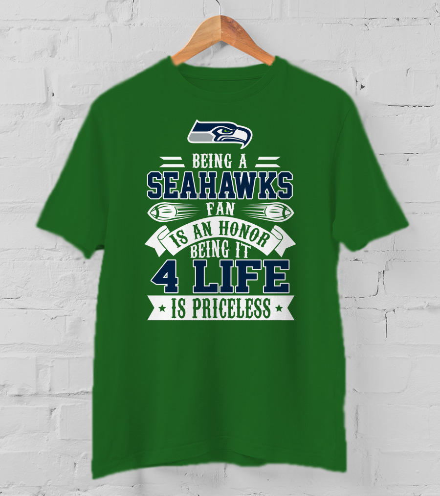 Being A Seattle Seahawks Fan Is An Honor 4 Life Is Priceless T-Shirt