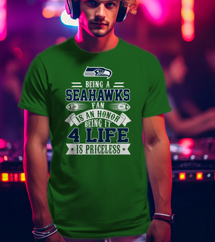 Being A Seattle Seahawks Fan Is An Honor 4 Life Is Priceless T-Shirt