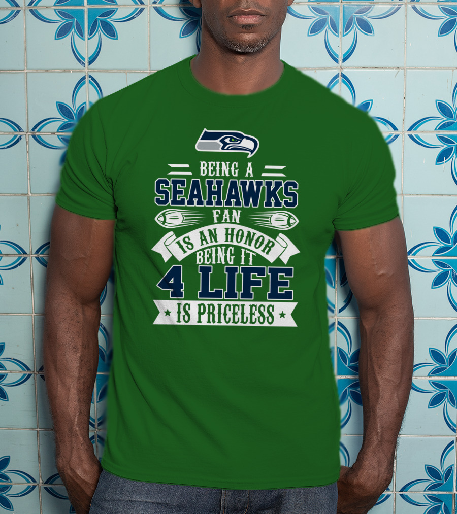 Being A Seattle Seahawks Fan Is An Honor 4 Life Is Priceless T-Shirt