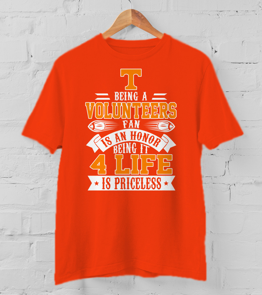 Tennessee Volunteers Fan Is An Honor Being It 4 Life Is Priceless T-Shirt