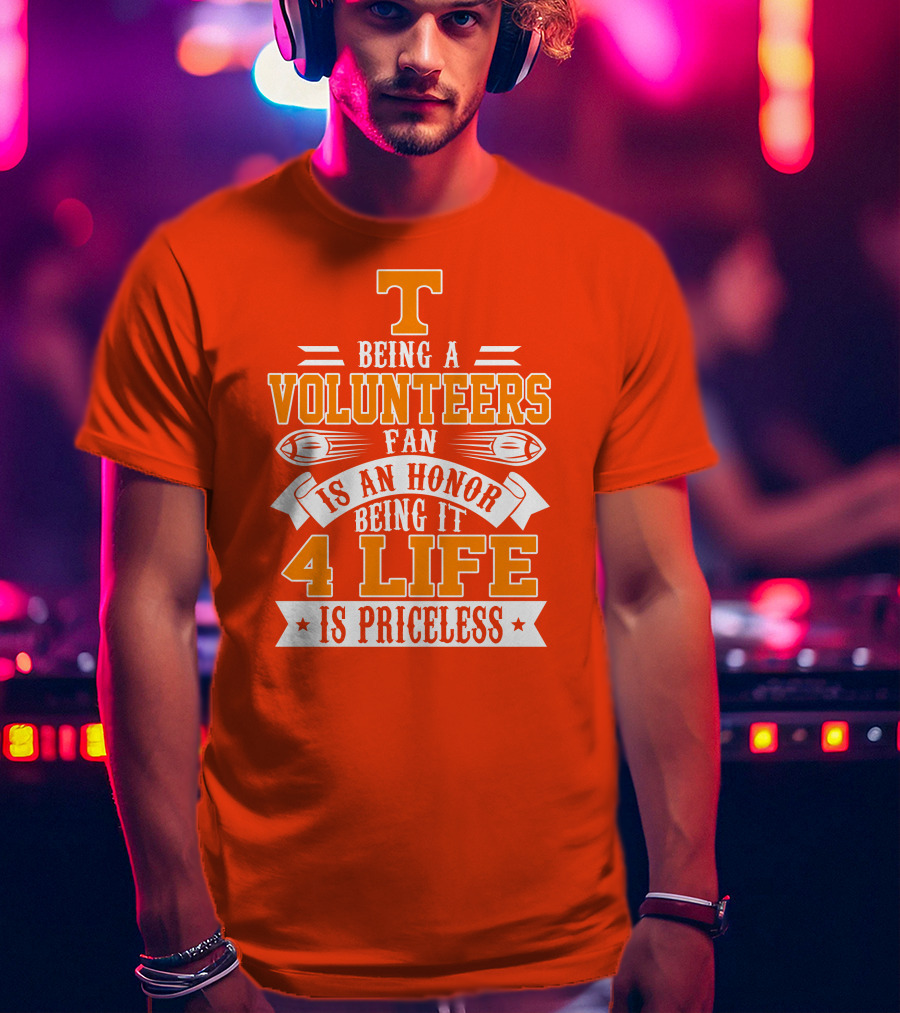 Tennessee Volunteers Fan Is An Honor Being It 4 Life Is Priceless T-Shirt