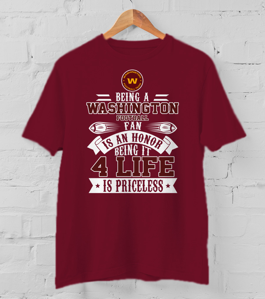Being A Washington Football Team Fan Is An Honor Being It 4 Life Is Priceless T-Shirt