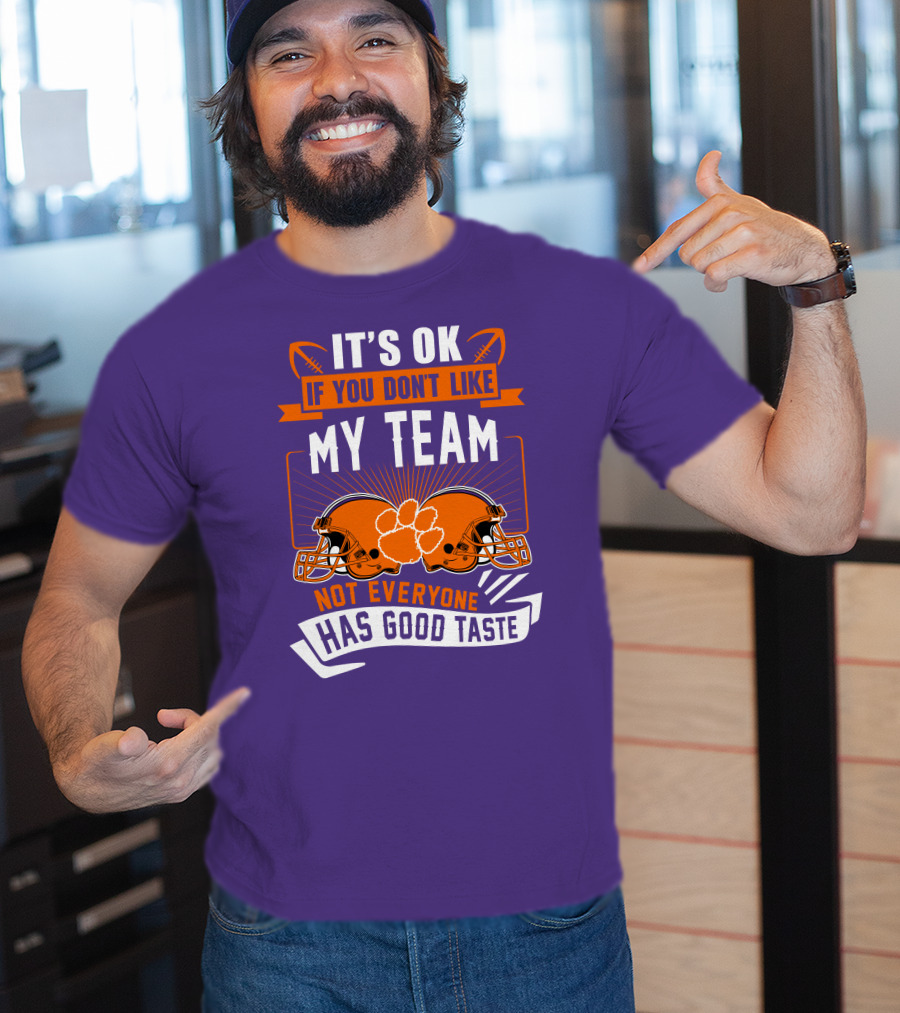 It's OK If You Don't Like My Team Not Everyone Has Good Taste Clemson Tigers Helmets T-Shirt