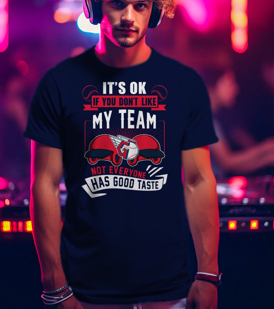 Cleveland Guardians It's Ok If You Don't Like My Team Not Everyone Has Good Taste T-Shirt