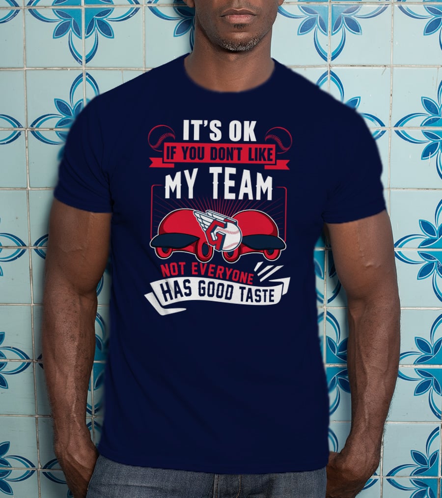 Cleveland Guardians It's Ok If You Don't Like My Team Not Everyone Has Good Taste T-Shirt