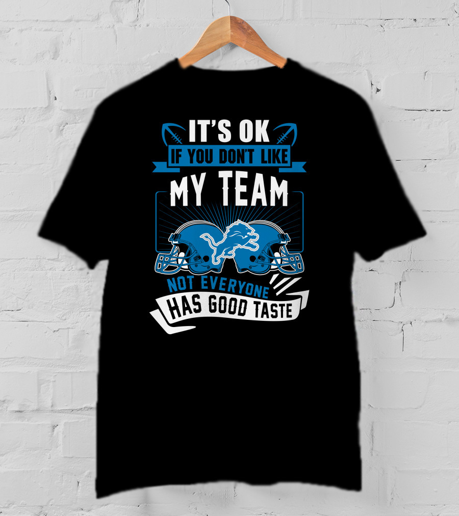 It's OK If You Don't Like My Team Not Everyone Has Good Taste Detroit Lions T-Shirt