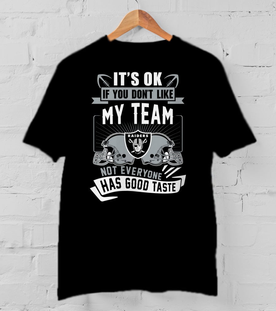 Las Vegas Raiders It's Ok If You Don't Like My Team Not Everyone Has Good Taste T-Shirt
