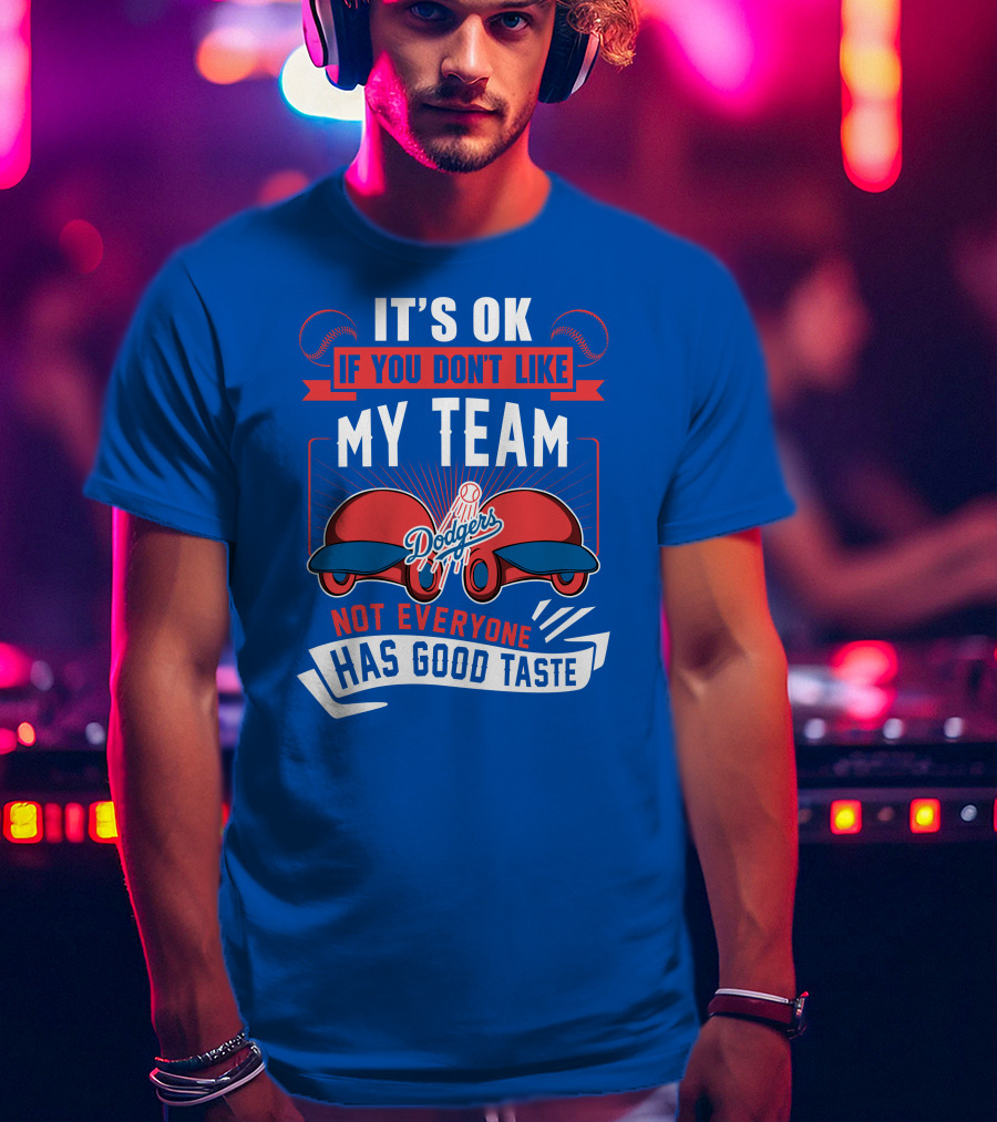 Los Angeles Dodgers My Team Not Everyone Has Good Taste T-Shirt