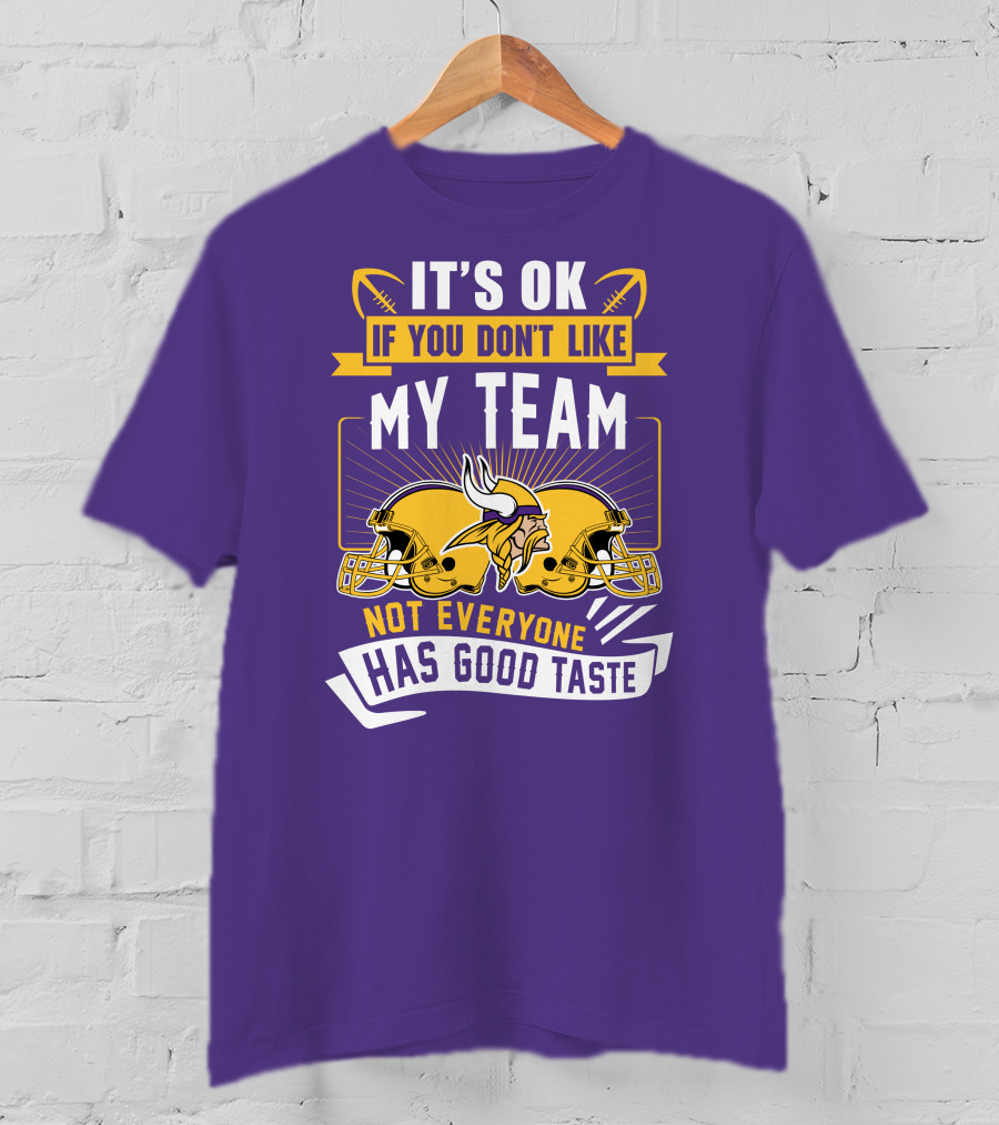 Minnesota Vikings It's Ok If You Don't Like My Team Not Everyone Has Good Taste T-Shirt