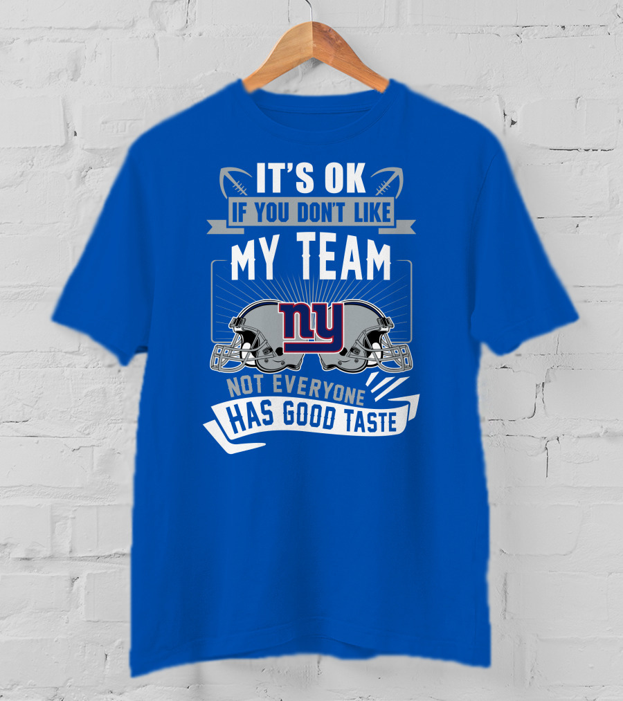 It's Ok If You Don't Like My Team NY Giants Not Everyone Has Good Taste T-Shirt