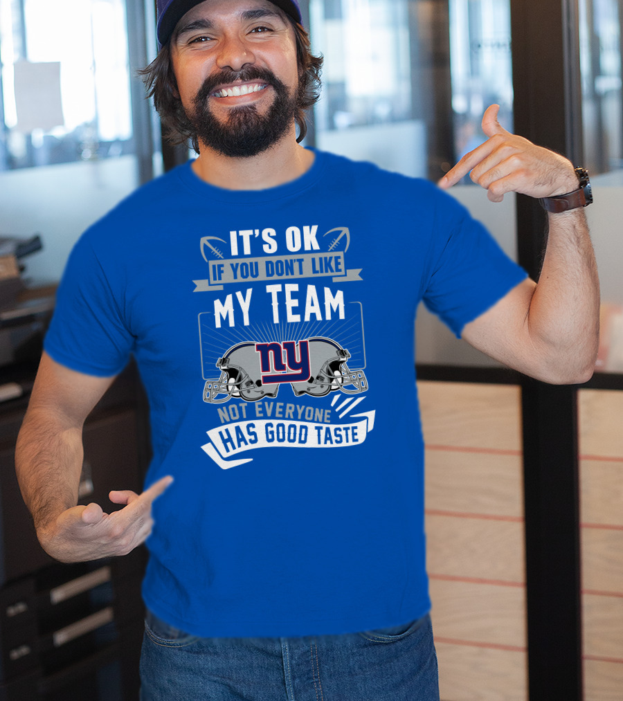 It's Ok If You Don't Like My Team NY Giants Not Everyone Has Good Taste T-Shirt