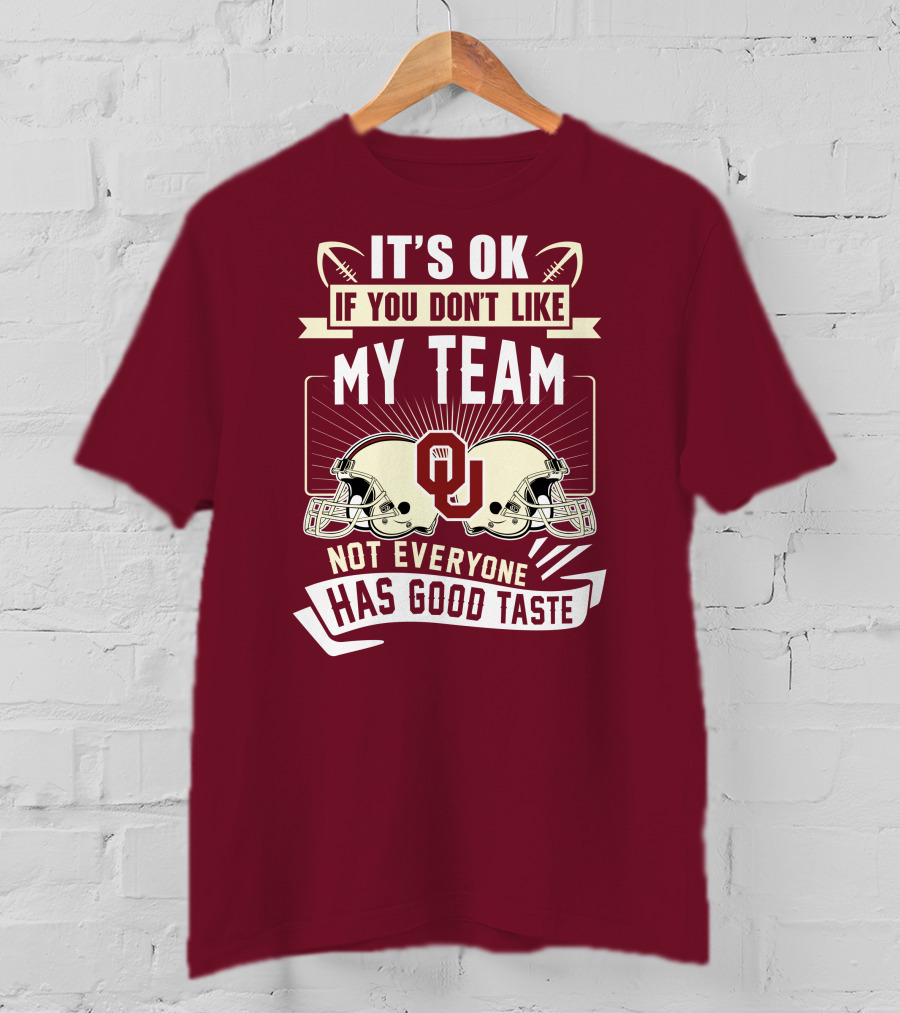 It's Ok If You Don't Like My Team Oklahoma Sooners Not Everyone Has Good Taste T-Shirt