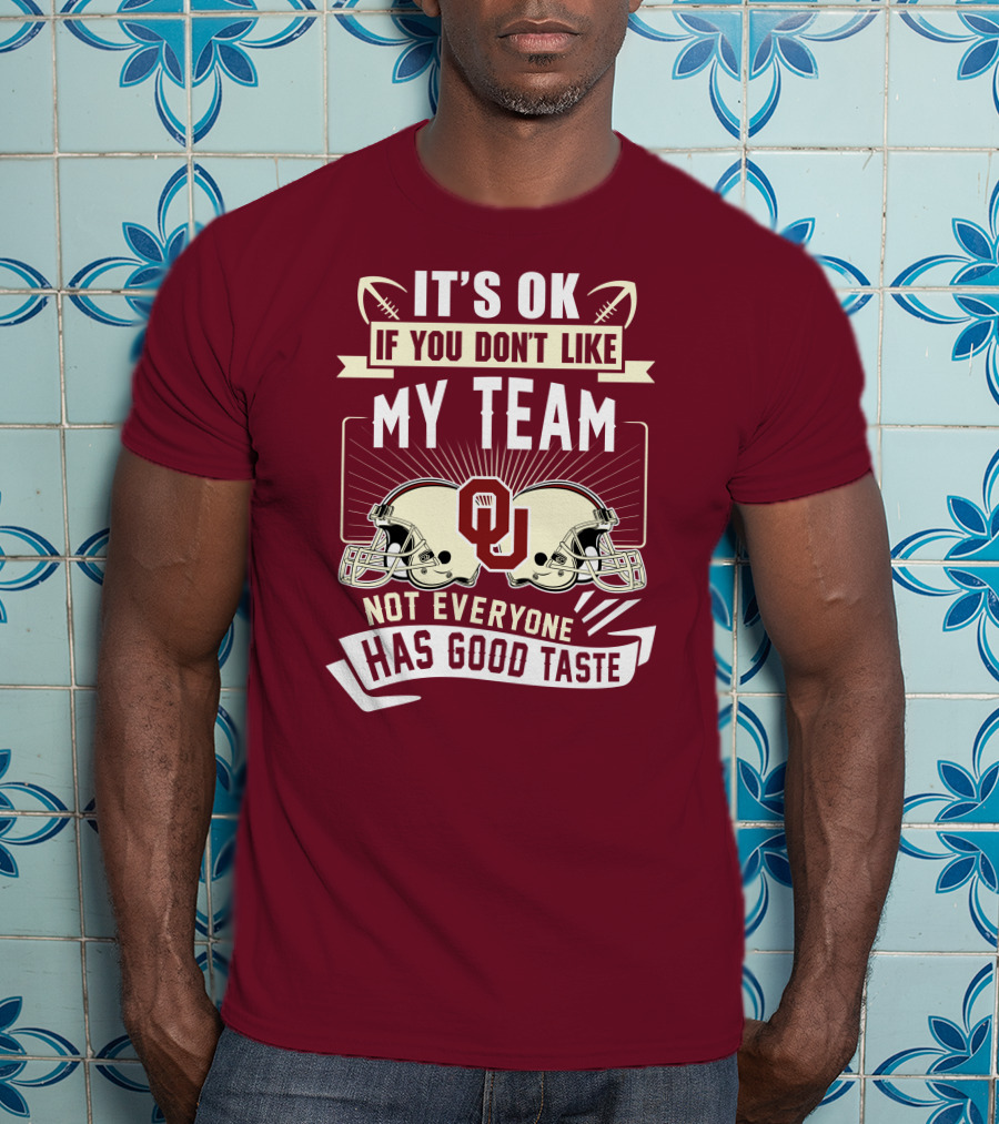 It's Ok If You Don't Like My Team Oklahoma Sooners Not Everyone Has Good Taste T-Shirt