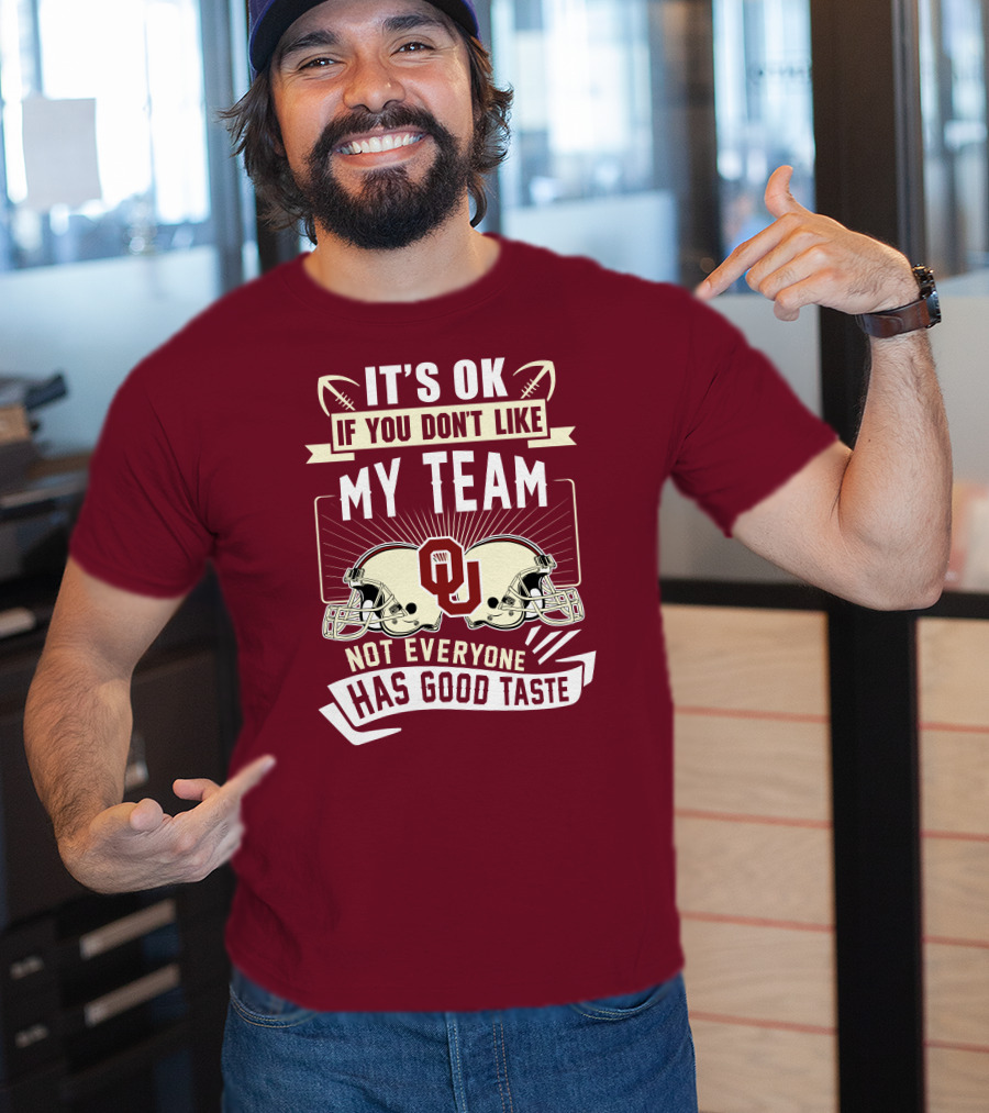 It's Ok If You Don't Like My Team Oklahoma Sooners Not Everyone Has Good Taste T-Shirt