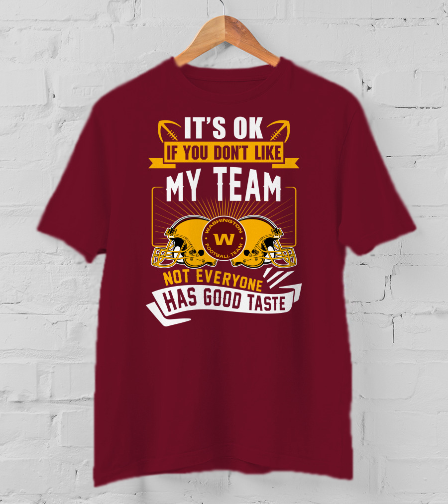 It's Ok If You Don't Like My Team Washington Football Team Not Everyone Has Good Taste T-Shirt
