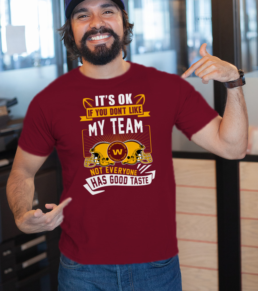 It's Ok If You Don't Like My Team Washington Football Team Not Everyone Has Good Taste T-Shirt