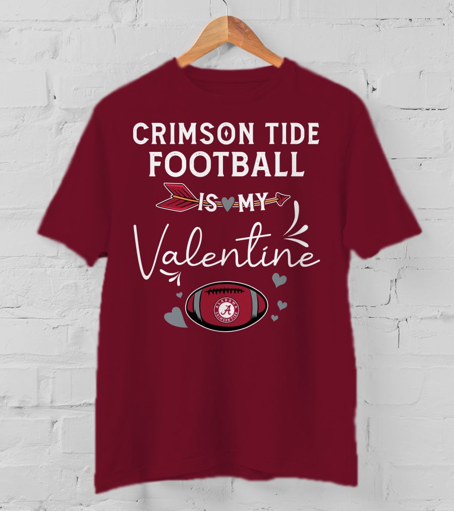 Alabama Crimson Tide Football Is My Valentine With Hearts And Arrow T-Shirt