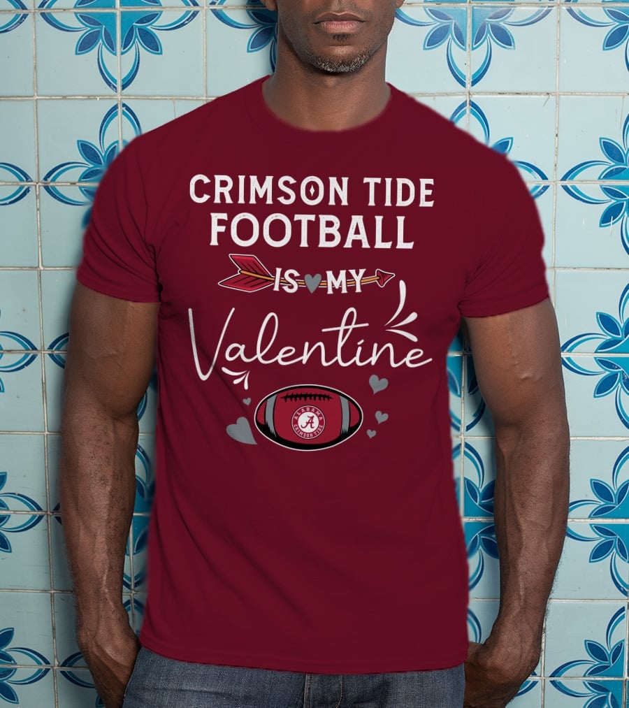 Alabama Crimson Tide Football Is My Valentine With Hearts And Arrow T-Shirt