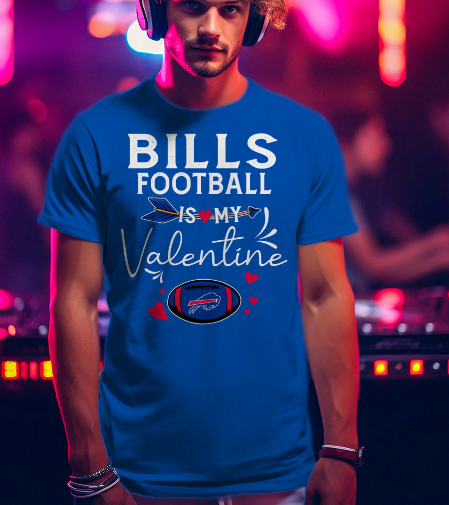 Bills Football Is My Valentine Buffalo Bills T-Shirt