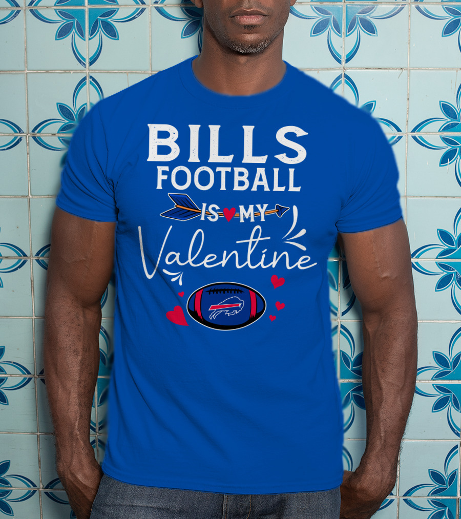 Bills Football Is My Valentine Buffalo Bills T-Shirt