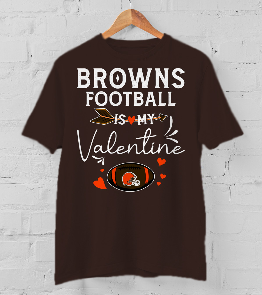 Browns Football Is My Valentine T-Shirt