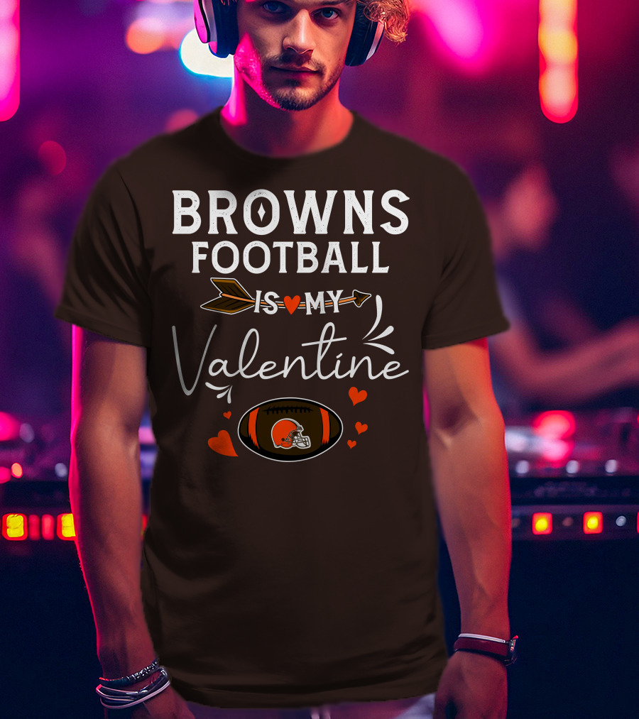 Browns Football Is My Valentine T-Shirt