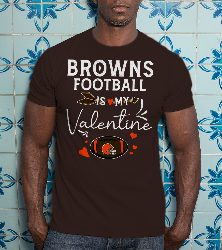 Browns Football Is My Valentine T-Shirt