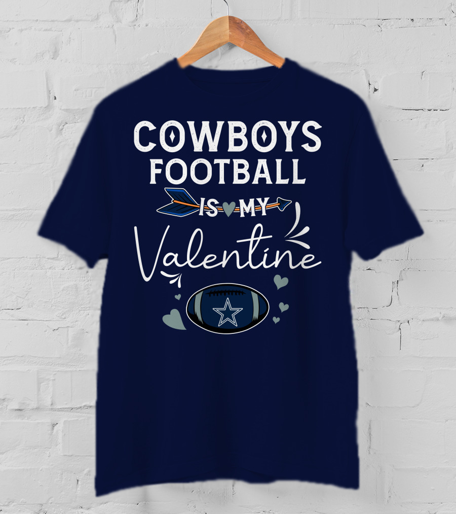 Cowboys Football Is My Valentine With Heart And Football Graphics T-Shirt