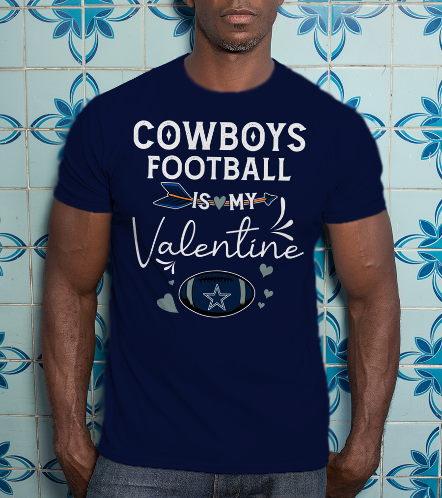 Cowboys Football Is My Valentine With Heart And Football Graphics T-Shirt
