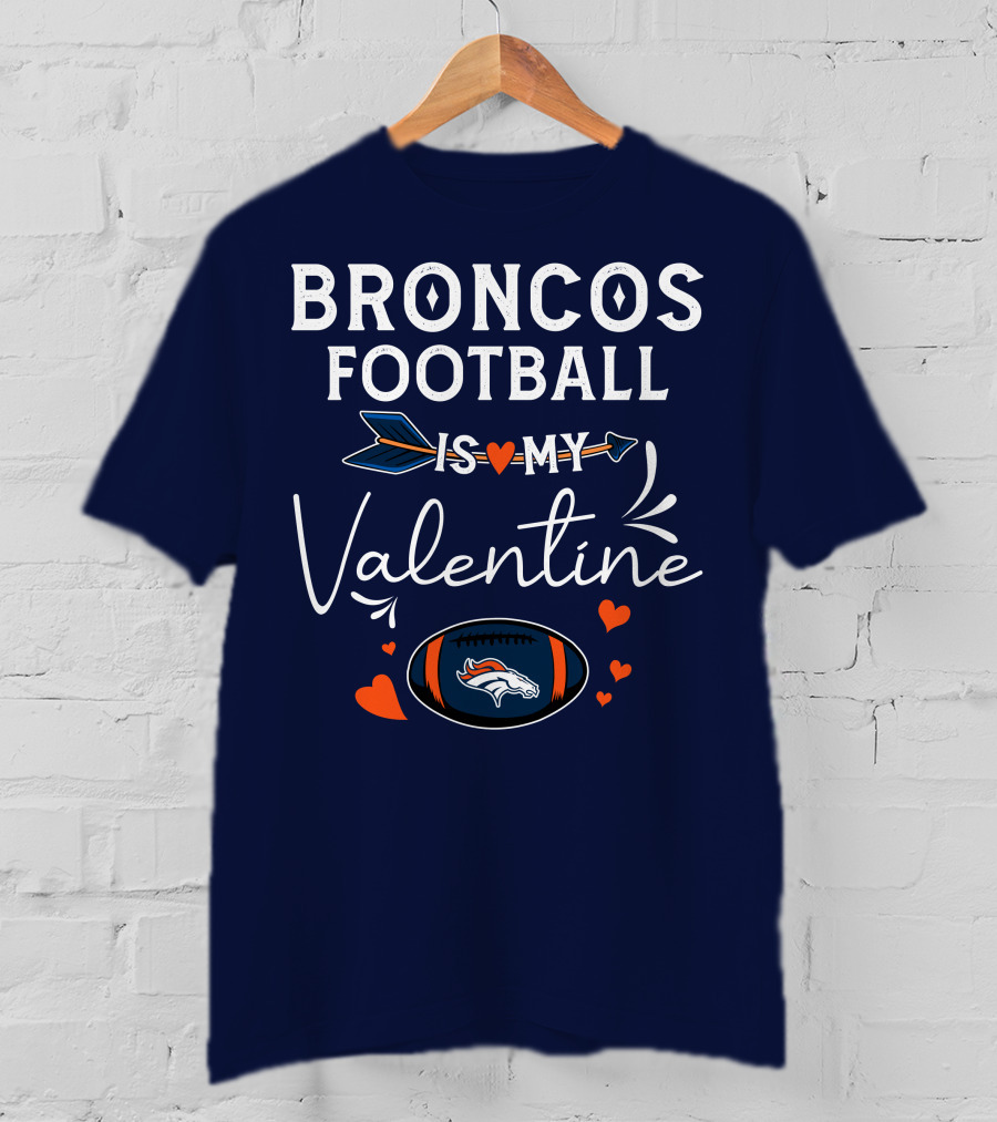 Broncos Football Is My Valentine Football Heart Arrow T-Shirt
