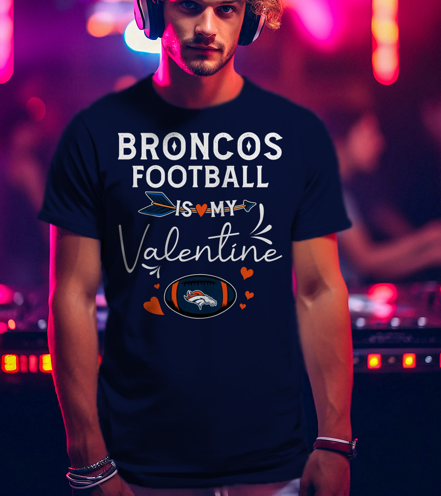 Broncos Football Is My Valentine Football Heart Arrow T-Shirt