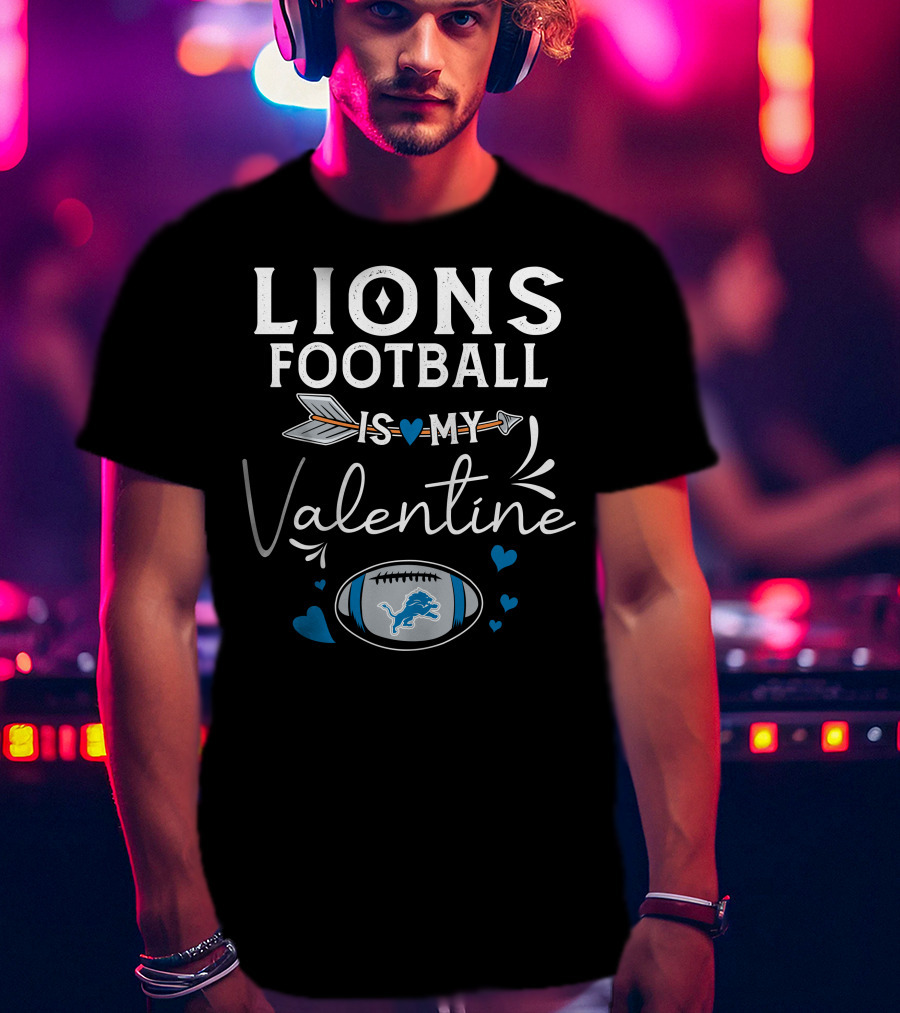Lions Football Is My Valentine T-Shirt