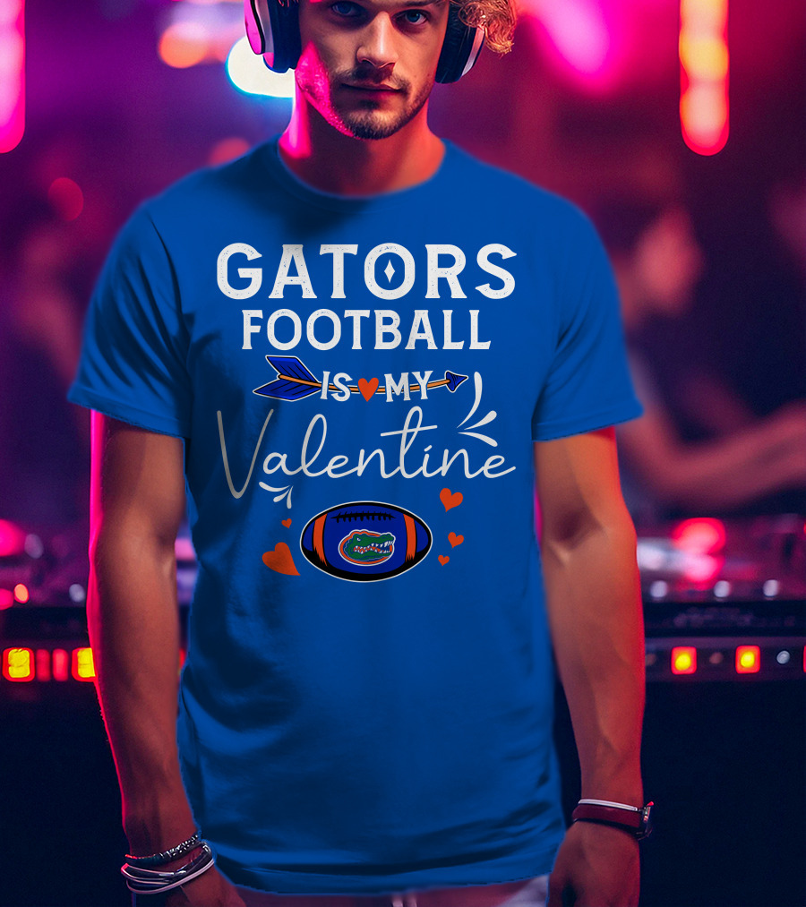 Gators Football Is My Valentine T-Shirt