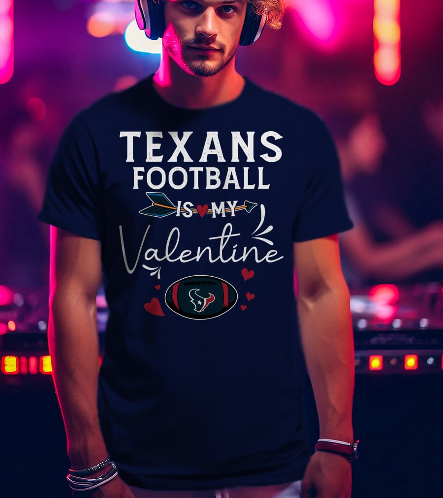 Texans Football Is My Valentine Heart And Arrow Design With Football Helmet And Hearts T-Shirt