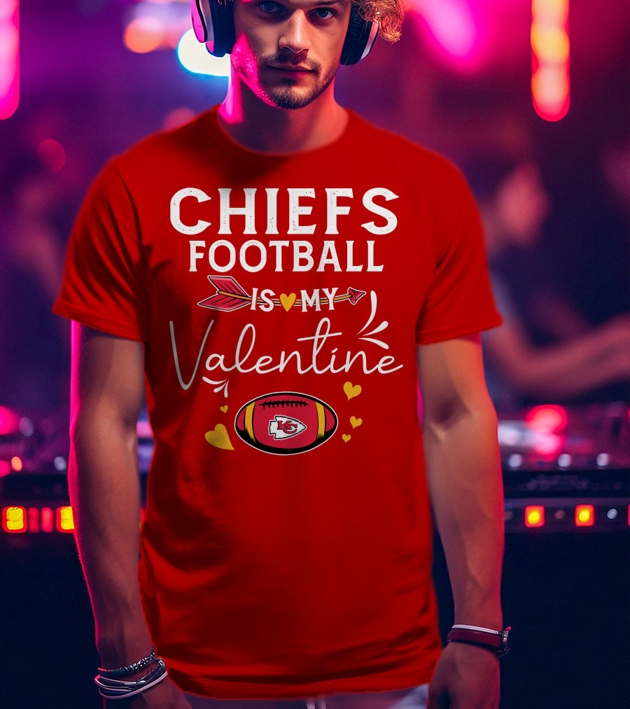 Chiefs Football Is My Valentine T-Shirt