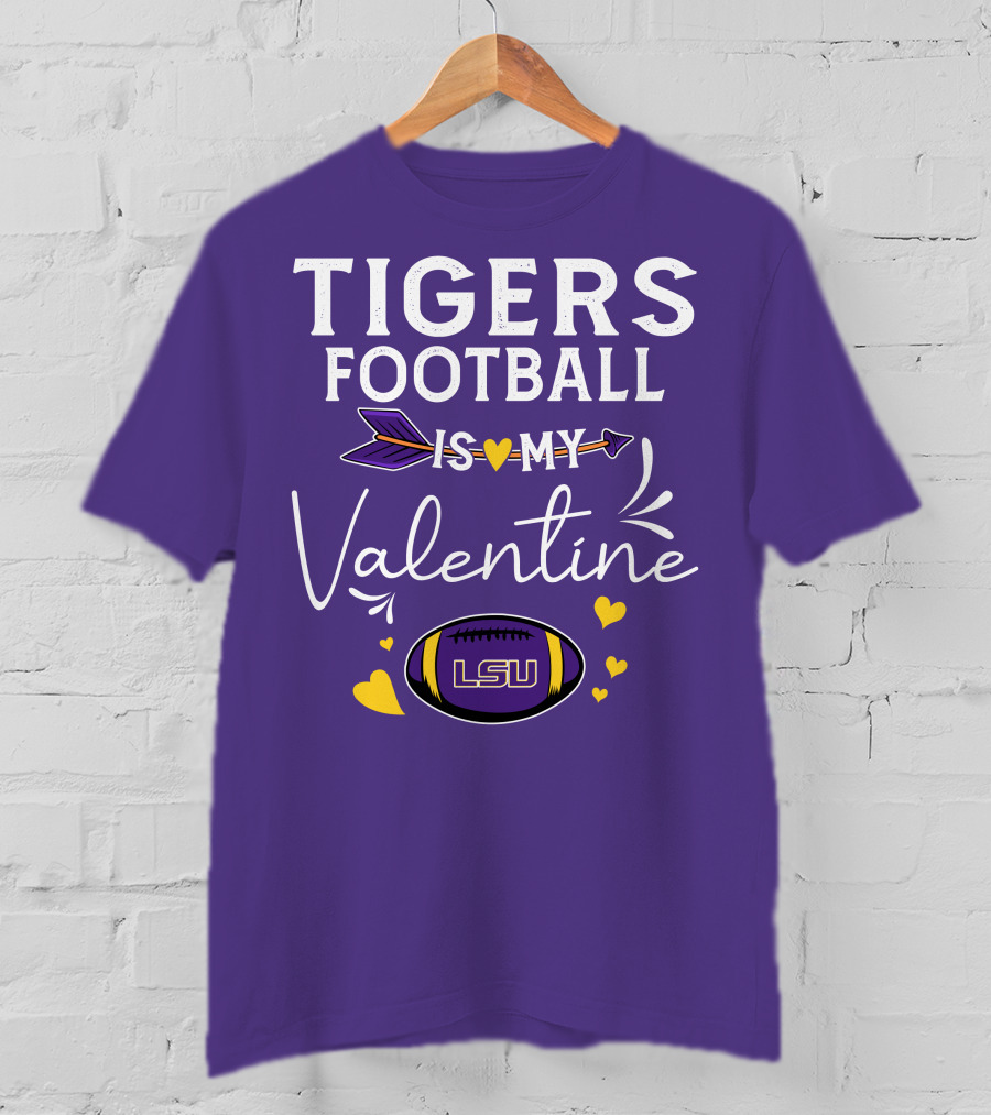 Tigers Football Is My Valentine LSU T-Shirt