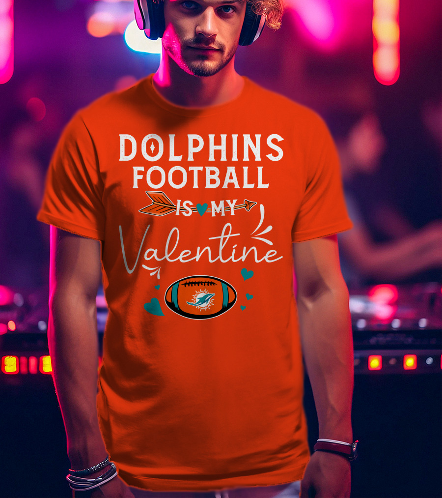 Dolphins Football Is My Valentine T-Shirt