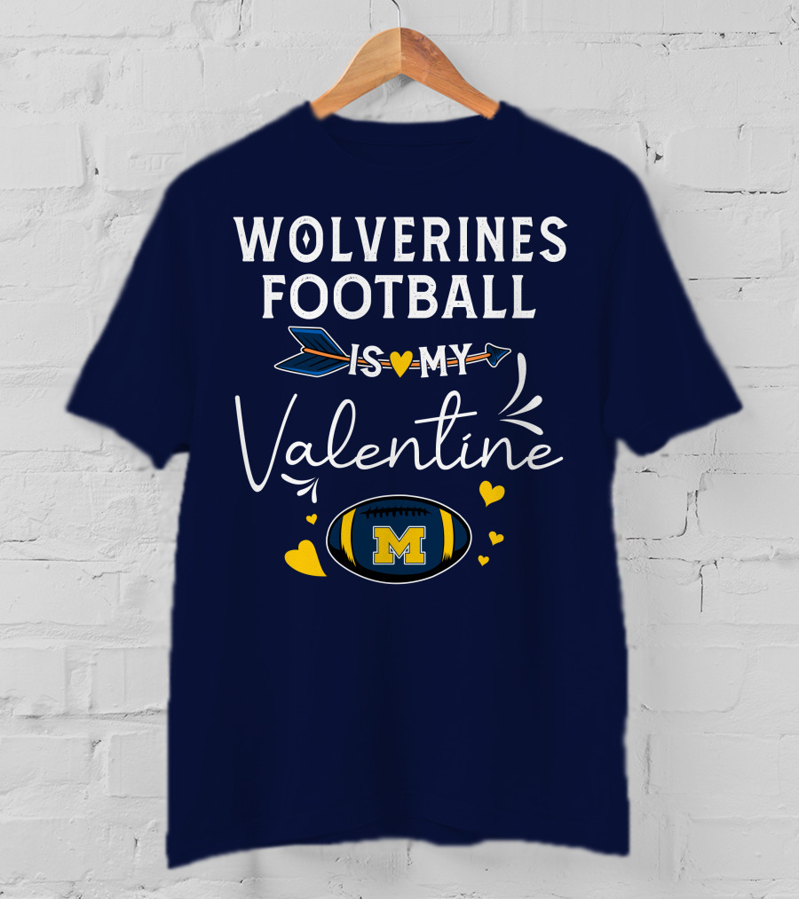 Wolverines Football Is My Valentine Hearts And Arrow With Michigan M T-Shirt