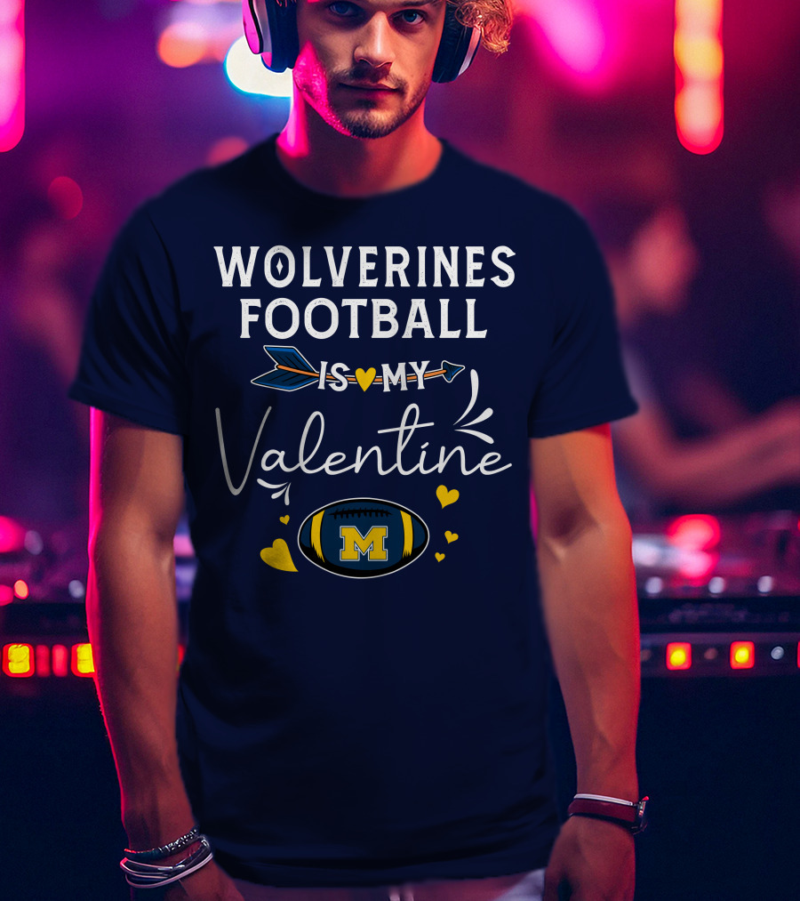 Wolverines Football Is My Valentine Hearts And Arrow With Michigan M T-Shirt