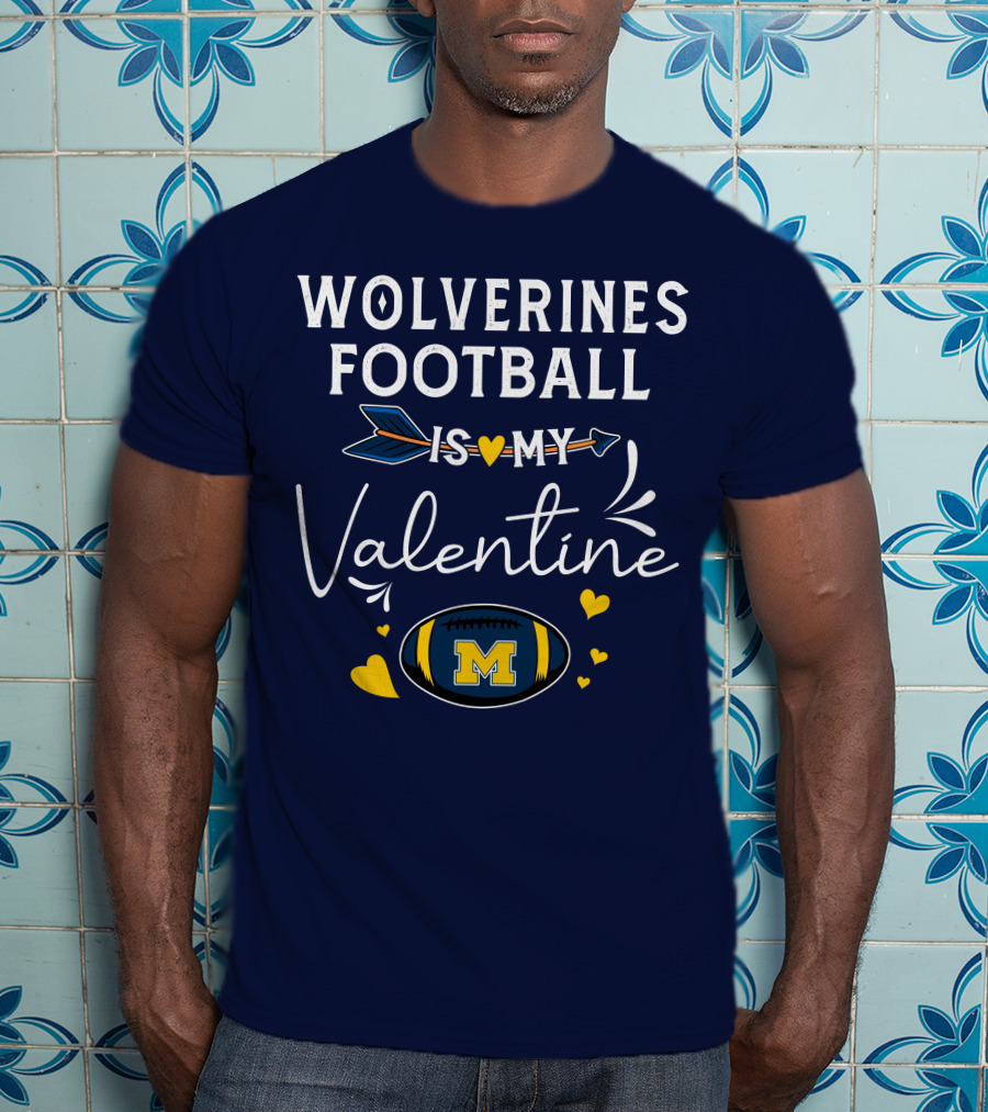 Wolverines Football Is My Valentine Hearts And Arrow With Michigan M T-Shirt