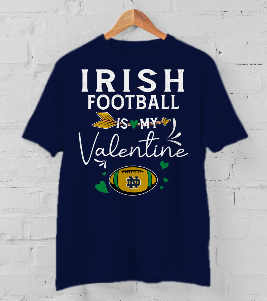 Irish Football Is My Valentine Notre Dame Football T-Shirt