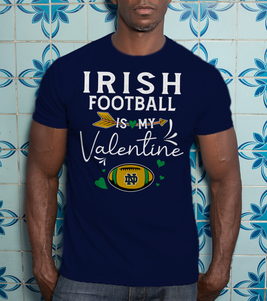 Irish Football Is My Valentine Notre Dame Football T-Shirt