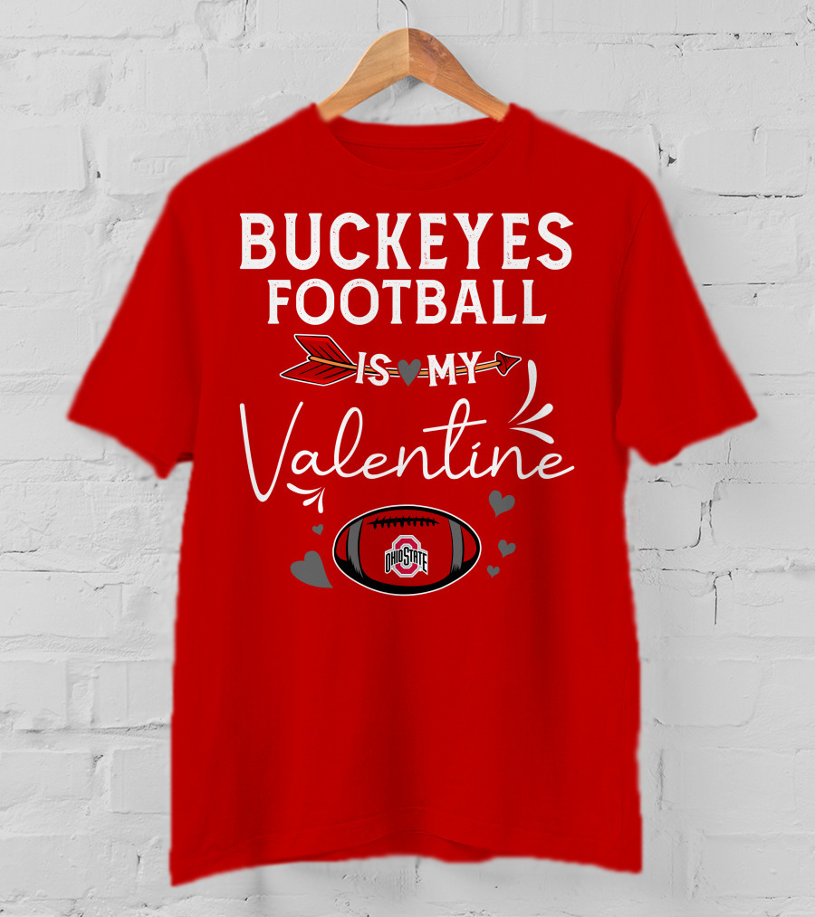 Buckeyes Football Is My Valentine Ohio State T-Shirt