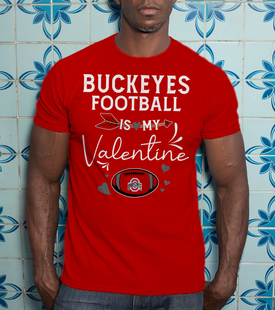Buckeyes Football Is My Valentine Ohio State T-Shirt